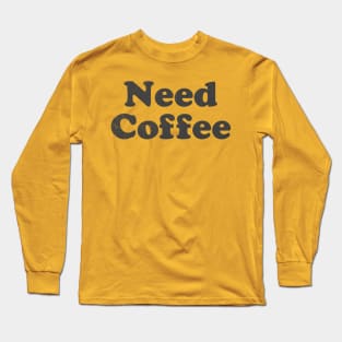 Need Coffee Long Sleeve T-Shirt